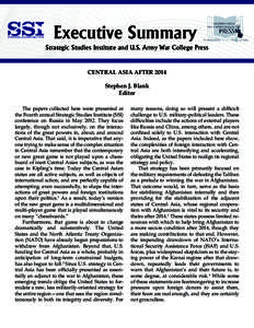 Executive Summary Strategic Studies Institute and U.S. Army War College Press CENTRAL ASIA AFTER 2014 Stephen J. Blank Editor