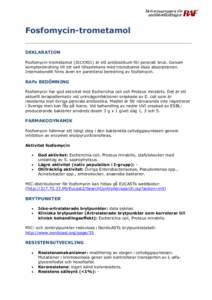 Fosfomycin-trometamol DEKLARATION Fosfomycin-trometamol (J01XX01) är ett antibiotikum för peroralt bruk. Genom komplexbindning till ett salt tillsammans med trometamol ökas absorptionen. Internationellt finns även en