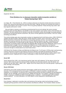 Press Release September 28, 2015 Prism Solutions Inc. to showcase innovative mobile transaction solution at “Global Gaming Expo” 2015 Las Vegas, NV – Prism Solutions Inc., (PSI) is excited to showcase an innovative