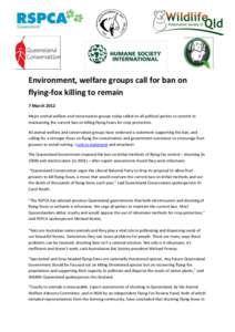 Environment, welfare groups call for ban on flying-fox killing to remain 7 March 2012 Major animal welfare and conservation groups today called on all political parties to commit to maintaining the current ban on killing