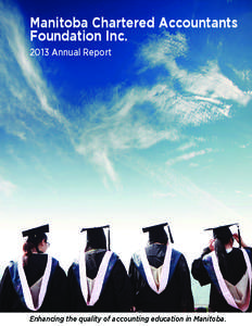 Manitoba Chartered Accountants Foundation Inc[removed]Annual Report Enhancing the quality of accounting education in Manitoba.
