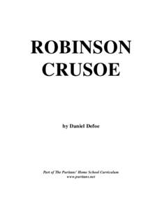 ROBINSON CRUSOE by Daniel Defoe Part of The Puritans’ Home School Curriculum www.puritans.net