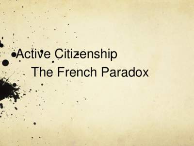 Active Citizenship The French Paradox Introduction The French-Dutch contrast : Majoritarian versus consensus model of Democracy (Arend Lijphart)