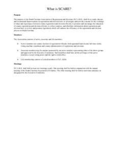 What is SCARE? Purpose The purpose of the South Carolina Association of Registration and Elections (S.C.A.R.E.) shall be to study, discuss and recommend improvements in registration and election laws, to investigate and 