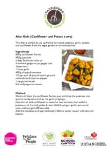 Aloo Gobi (Cauliflower and Potato curry) This dish is perfect to use up freshly harvested potatoes, garlic, tomato and cauliflower from the vegie garden or farmers market. Ingredients 600 g cauliflower florets 400 g pota