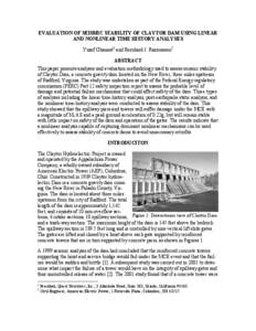 EVALUATION OF SEISMIC STABILITY OF CLAYTOR DAM USING LINEAR AND NONLINEAR TIME HISTORY ANALYSES Yusof Ghanaat1 and Bernhard J. Rasmussen2 ABSTRACT This paper presents analyses and evaluation methodology used to assess se