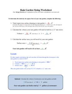 Rain Garden Sizing Worksheet (See Sizing Exercise for explanation of how the below calculations were derived) To determine the total size (in square feet) of your rain garden, complete the following:  1. Total impervious