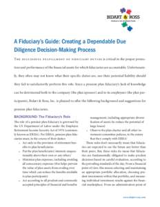 A Fiduciary’s Guide: Creating a Dependable Due ­Diligence Decision-Making Process The suc ces sf u l f u l f il l me n t of f i du ciary du t i es is critical to the proper protection and performance of the financial 