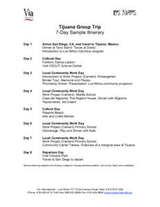 Tijuana Group Trip 7-Day Sample Itinerary Day 1 Arrive San Diego, CA, and travel to Tijuana, Mexico Dinner at Taco Stand ¨Tacos el Gordo¨