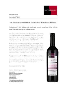 MEDIA RELEASE November 9th 2010 The Adelaide Review HOT 100 South Australian Wines – Shottesbrooke 2009 Merlot Shottesbrooke’s 2009 McLaren Vale Merlot was recently named one of the TOP 100 South Australian wines by 