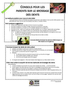 CONSEILS POUR LES PARENTS SUR LE BROSSAGE DES DENTS La meilleure position pour vous et votre bébé Il est plus facile et plus confortable de brosser les dents de votre bébé s’il est couché. Cette position vous perm