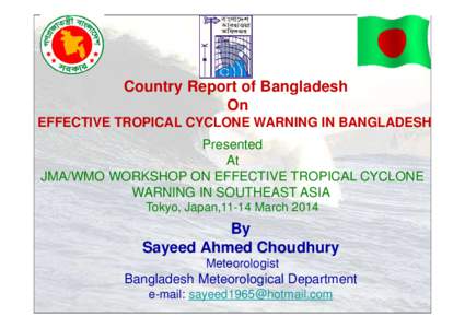 Country Report of Bangladesh On EFFECTIVE TROPICAL CYCLONE WARNING IN BANGLADESH Presented At JMA/WMO WORKSHOP ON EFFECTIVE TROPICAL CYCLONE