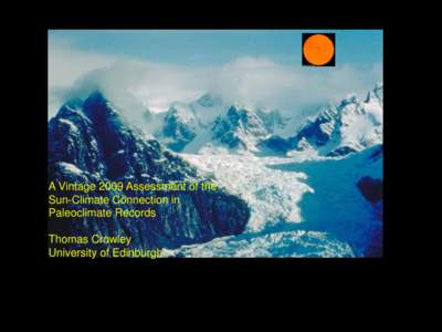 A Vintage 2009 Assessment of the Sun-Climate Connection in Paleoclimate Records Thomas Crowley University of Edinburgh