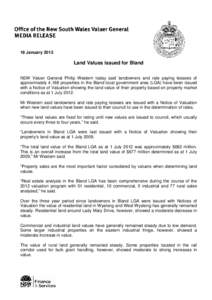 18 January[removed]Land Values issued for Bland NSW Valuer General Philip Western today said landowners and rate paying lessees of approximately 4,188 properties in the Bland local government area (LGA) have been issued wi