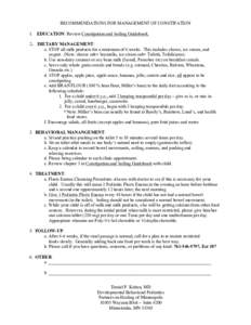 RECOMMENDATIONS FOR MANAGEMENT OF CONSTIPATION 1. EDUCATION: Review Constipation and Soiling Guidebook. 2. DIETARY MANAGEMENT: a. STOP all milk products for a minimum of 6 weeks. This includes cheese, ice cream, and