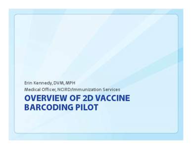 Overview of 2D Vaccine Barcoding Pilot