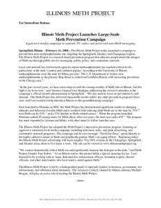 For Immediate Release  Illinois Meth Project Launches Large-Scale Meth Prevention Campaign  Aggressive media campaign to saturate TV, radio, and print with anti-Meth messaging