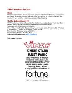 VIMAF Newsletter Fall 2014 News Our marquee event, the Annual Vancouver Indigenous Media Arts Festival is moving from our regular November date to a new date in the Spring! Look for VIMAF in the new year, meanwhile stay 