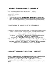 Paranormal the Series – Episode 8 Title: “Something Wicked This Way Comes” – Part 2© Author: Robert M. Gunn© Tuesday, 15 May 2012  