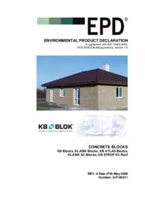 ENVIRONMENTAL PRODUCT DECLARATION In agreement with ISO 14025:2006, PCR 2006:2 Building products, version 1.0 CONCRETE BLOCKS KB Blocks, KLASIK Blocks, KB ATLAS Blocks,