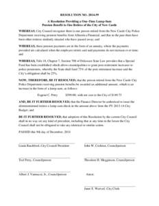 RESOLUTION NO[removed]A Resolution Providing a One-Time Lump-Sum Pension Benefit to One Retiree of the City of New Castle WHEREAS, City Council recognize there is one person retired from the New Castle City Police Depar