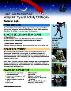 Train Like an Astronaut: Adapted Physical Activity Strategies Speed of Light YOUR MISSION You will perform a time reaction activity using a ruler to practice your hand-eye reaction time and improve your concentration. Yo