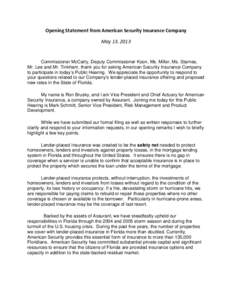 Opening Statement from American Security Insurance Company May 13, 2013 Commissioner McCarty, Deputy Commissioner Koon, Ms. Miller, Ms. Starnes, Mr. Lee and Mr. Tinkham, thank you for asking American Security Insurance C