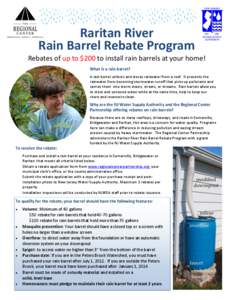 Raritan River Rain Barrel Rebate Program Rebates of up to $200 to install rain barrels at your home! What is a rain barrel? A rain barrel collects and stores rainwater from a roof. It prevents the rainwater from becoming