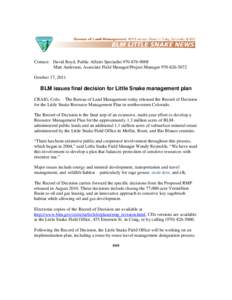 Contact: David Boyd, Public Affairs Specialist[removed]Matt Anderson, Associate Field Manager/Project Manager[removed]October 17, 2011 BLM issues final decision for Little Snake management plan CRAIG, Colo. –