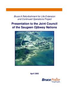 Bruce A Refurbishment for Life Extension and Continued Operations Project Presentation to the Joint Council of the Saugeen Ojibway Nations