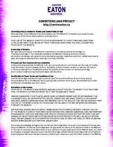 CONDITIONS AND PRIVACY http://centreeaton.ca CENTREEATON.CA WEBSITE TERMS AND CONDITIONS OF USE Montreal Eaton Centre Website (http://centreeaton.ca) (“the Website”) is offered to you subject to your acceptance of th