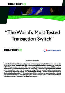 “The World’s Most Tested Transaction Switch” EXECUTIVE SUMMARY Luottokunta is Finland’s largest card payments service company. Being the link between point of sales (POS) and the issuers of leading credit cards, 