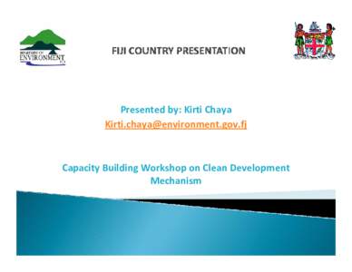 Presented by: Kirti Chaya  [removed] Capacity Building Workshop on Clean Development  Mechanism 