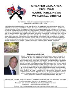 GREATER LIMA AREA CIVIL WAR ROUNDTABLE NEWS Wednesday, 7:00 PM THE TURNING POINT: THE WILDERNESS AND SPOTSYLVANIA Presented by our speaker John C. Fazio