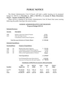 PUBLIC NOTICE The School Administrative Unit 18 Board will hold a public hearing on its proposed budget for[removed]on December 4, 2014 at 7:00 PM at the Jennie D. Blake Elementary School – Amsden Auditorium, Hill, NH.