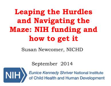 Microsoft PowerPoint - Susan Newcomer_Leaping the Hurdles and Navigating the Maze The NIH Funding Process_Sept 2014.ppt [Compat