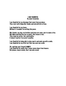 I AM THANKFUL By Jack Tarantino I am thankful for my blessings that come from up above. They start with things like family and end with lots of love. I am thankful for my home. Without it I wouldn’t be writing this poe