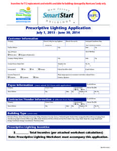 Incentives for T12 replacements and retrofits available for buildings damaged by Hurricane Sandy only.  Prescriptive Lighting Application July 1, [removed]June 30, 2014 Customer Information Company