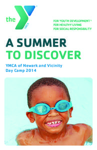 A SUMMER TO DISCOVER YMCA of Newark and Vicinity Day Camp 2014  WHAT YOU