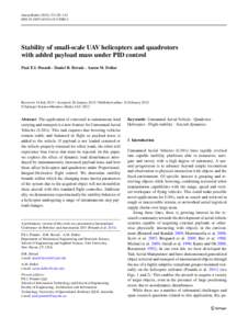 Auton Robot[removed]:129–142 DOI[removed]s10514[removed]Stability of small-scale UAV helicopters and quadrotors with added payload mass under PID control Paul E.I. Pounds · Daniel R. Bersak · Aaron M. Dollar