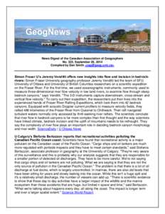 News Digest of the Canadian Association of Geographers No. 323, September 28, 2014 Compiled by Dan Smith <> Simon Fraser U’s Jeremy Venditti offers new insights into flow and incision in bedrockrivers: 