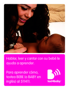 Hablar, leer y cantar con su bebé le ayuda a aprender. Para aprender cómo, textea BEBE (o BABY en inglés) al.