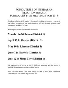 PONCA TRIBE OF NEBRASKA ELECTION BOARD SCHEDULES FIVE MEETINGS FOR 2014 The Ponca Tribe of Nebraska’s Election Board has scheduled a series of site visits to promote the understanding of the election process and encour