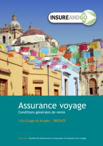 Assurance voyage Conditions générales de vente I-Go Stage et études - BRONZE  Important ! Veuillez lire attentivement ce document et emportez-le en voyage.