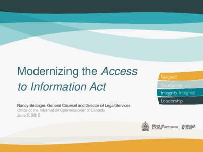 Modernizing the Access to Information Act Nancy Bélanger, General Counsel and Director of Legal Services Office of the Information Commissioner of Canada June 5, 2015