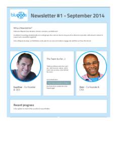 Newsletter #1 - September 2014 Why a Newsletter? Hello dear Blupods Early Adopters, Advisers, Investors, and Believers!! In addition to reaching out individually or in small groups, Dom and I are keen to keep you all as 