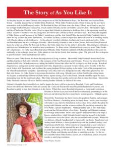 The Story of As You Like It As the play begins, we meet Orlando, the youngest son of Old Sir Rowland de Boys. Sir Rowland was loyal to Duke Senior -- recently deposed by his brother Duke Frederick. While Duke Frederick r