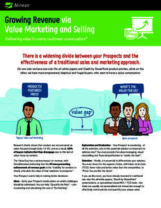 Growing Revenue via Value Marketing and Selling Delivering value to every customer conversation™ There is a widening divide between your Prospects and the effectiveness of a traditional sales and marketing approach.