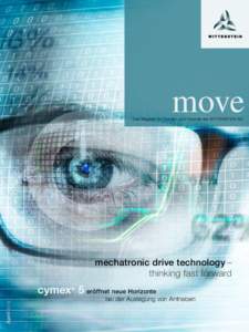 move  Das Magazin für Kunden und Freunde der WITTENSTEIN AG mechatronic drive technology – thinking fast forward