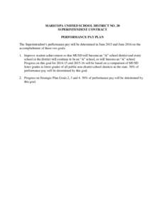 MARICOPA UNIFIED SCHOOL DISTRICT NO. 20 SUPERINTENDENT CONTRACT PERFORMANCE PAY PLAN The Superintendent’s performance pay will be determined in June 2015 and June 2016 on the accomplishment of these two goals: 1. Impro